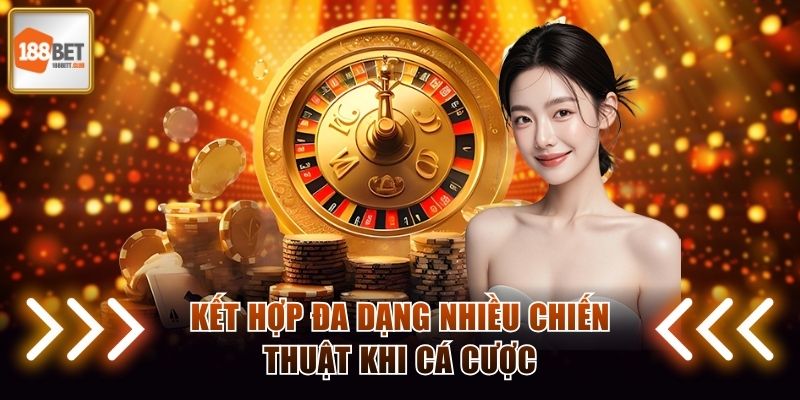 Áp dụng kết hợp nhiều chiến thuật khi cá cược tại 188BET
